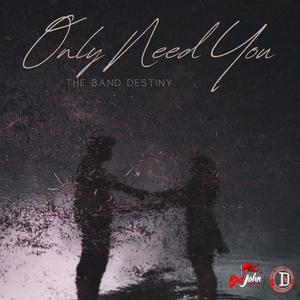 Only Need You