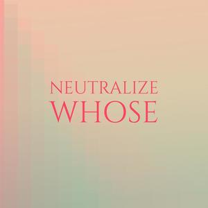 Neutralize Whose