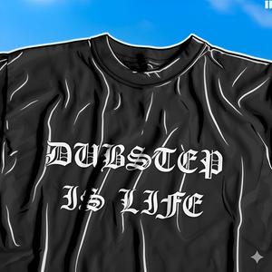 DUBSTEP IS LIFE
