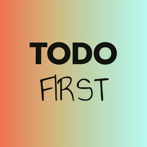 Todo First