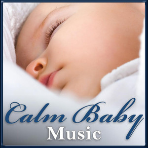 Calm Baby Music: Great Songs for Babies Relaxing, Sleeping & Settling Down