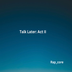 Talk Later: Act Ii