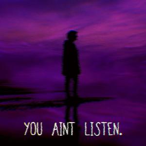 You Ain't Listen. (Explicit)
