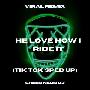 He Love How I Ride It (Tik Tok Sped Up) (Remix)