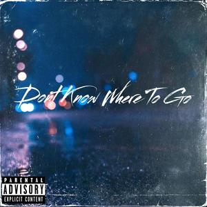 don't know where to go (Explicit)