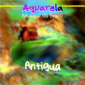 Aquarela Musical do Brazil: Antigua