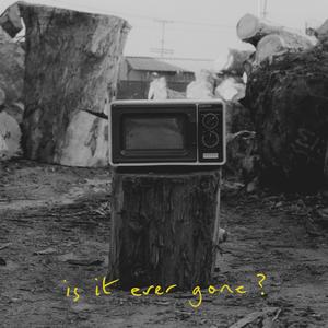 Is it Ever Gone