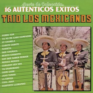 Serie de Colección 16 Auténticos Éxitos - Trío los Mexicanos