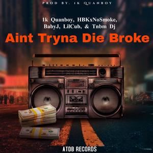 Aint Tryna Die Broke (Explicit)