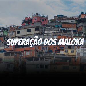 Superação dos Maloka (Explicit)