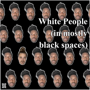 White People (In Mostly Black Spaces)