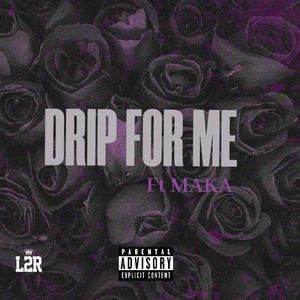 Drip For Me (feat. Maka) (Explicit)