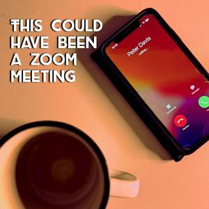 This Could Have Been a Zoom Meeting (Explicit)