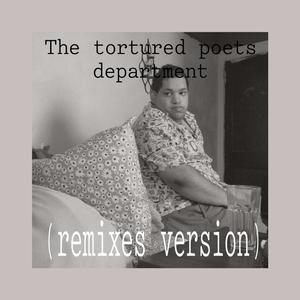 The tortured poets department (remixies version) [Explicit]