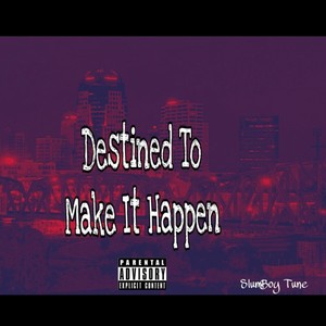 Destined To Make It Happen (Explicit)