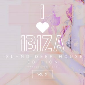 I Love Ibiza (Island Deep-House Edition) , Vol. 3