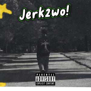 Jerk2wo (Explicit)