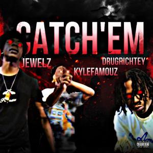 Catch Em (feat. Jewelz, Kylefamouz. & ****richtey) (Explicit)