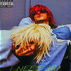 I Need You! (Explicit)