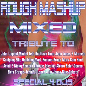 Rough Mashup Mixed (Various Instrumental, a Capella & Drum Versions Tribute to John Legend, Enrique Iglesias, Ellie Goulding, Bruno Mars Etc...)