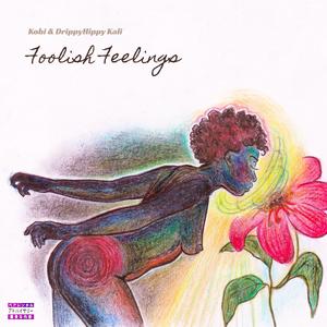 Foolish Feelings (feat. DrippyHippy Kali) [Explicit]