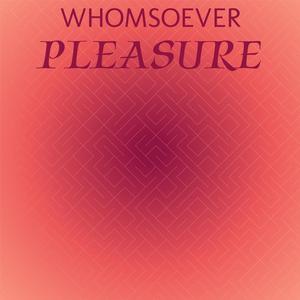 Whomsoever Pleasure