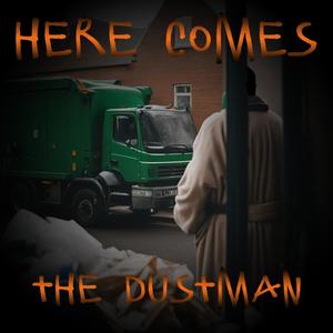 HERE COMES THE DUSTMAN