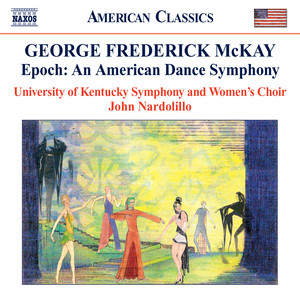 Mckay, G: Epoch - An American Dance Symphony (University of Kentucky Symphony, Nardolillo)