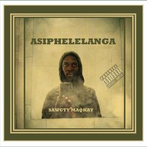 Asiphelelang (feat. Sawcty_Maqkay & Emdee) (Explicit)