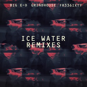 Ice Water (Big E-D Remix)