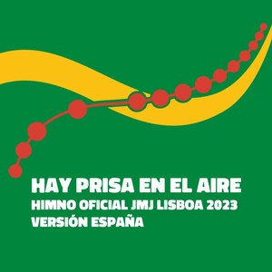 Hay prisa en el aire (Himno Oficial JMJ Lisboa 2023 Versión España)