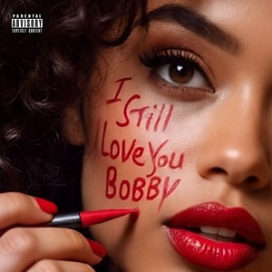 I STILL LOVE YOU BOBBY (Explicit)