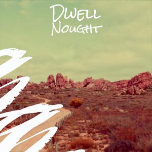 Dwell Nought