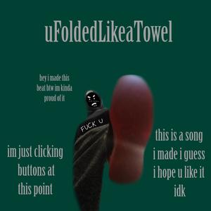 uFoldedLikeaTowel (Explicit)