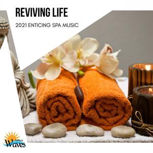 Reviving Life - 2021 Enticing Spa Music