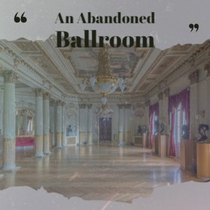 An Abandoned Ballroom
