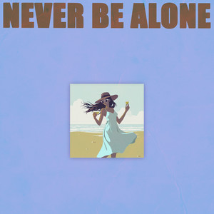 Never Be Alone