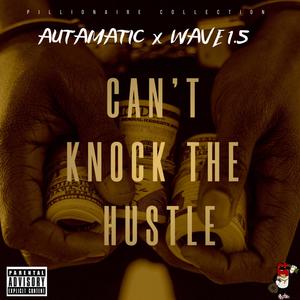Cant Knock The Hustle (feat. Autamatic & Wave1.5) [Explicit]