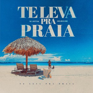 Te Leva Pra Praia (Explicit)