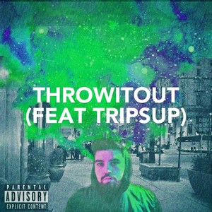 Throwitout (feat. Tripsup) [Explicit]