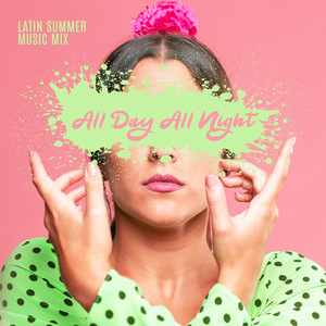 Latin Summer Music Mix – All Day All Night