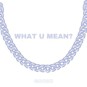 What U mean? (Explicit)