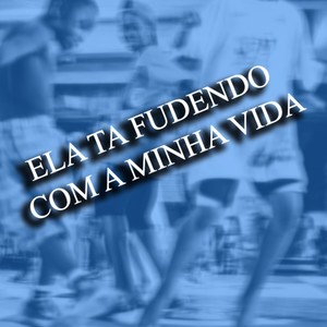 ELA TA FUDENDO COM A MINHA VIDA (Explicit)