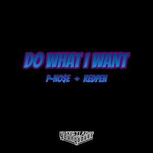 DO WHAT I WANT(P-NOSE&REDPEN)