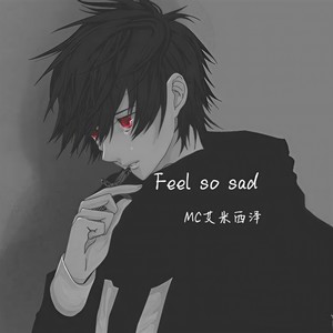 Feel so sad