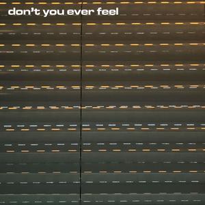 Don't you ever feel (not supposed to be)