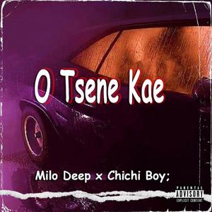 O tsene kae (feat. Chichi boy)