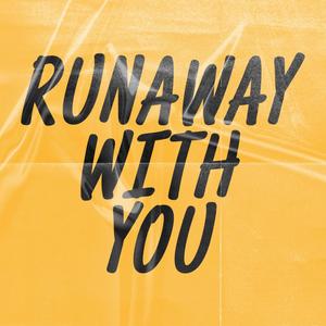 Runaway With You