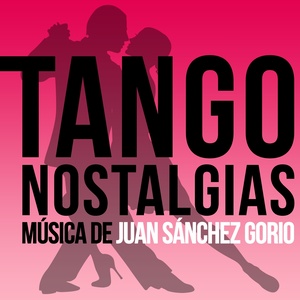 Tango Nostalgias (Música de Juan Sánchez Gorio)