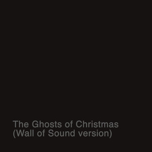 The Ghosts of Christmas (Wall of Sound Version)